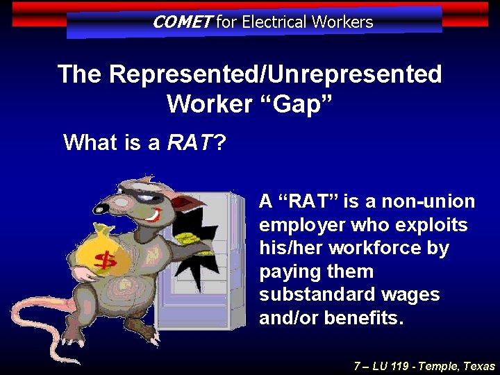 COMET for Electrical Workers The Represented/Unrepresented Worker “Gap” What is a RAT? A “RAT”