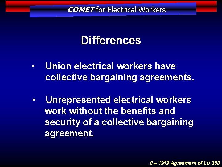 COMET for Electrical Workers Differences • Union electrical workers have collective bargaining agreements. •