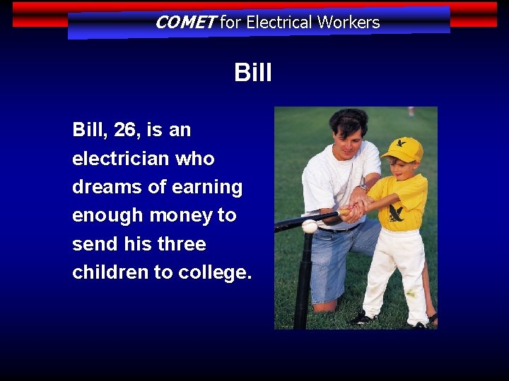 COMET for Electrical Workers Bill, 26, is an electrician who dreams of earning enough