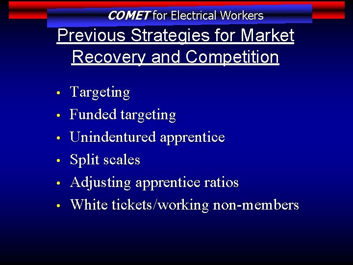 COMET for Electrical Workers Previous Strategies for Market Recovery and Competition • • •