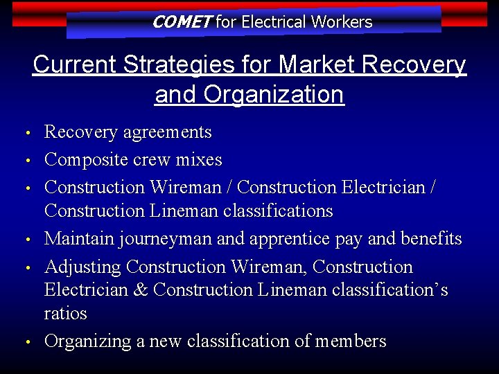 COMET for Electrical Workers Current Strategies for Market Recovery and Organization • • •