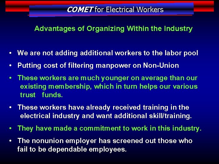 COMET for Electrical Workers Advantages of Organizing Within the Industry • We are not