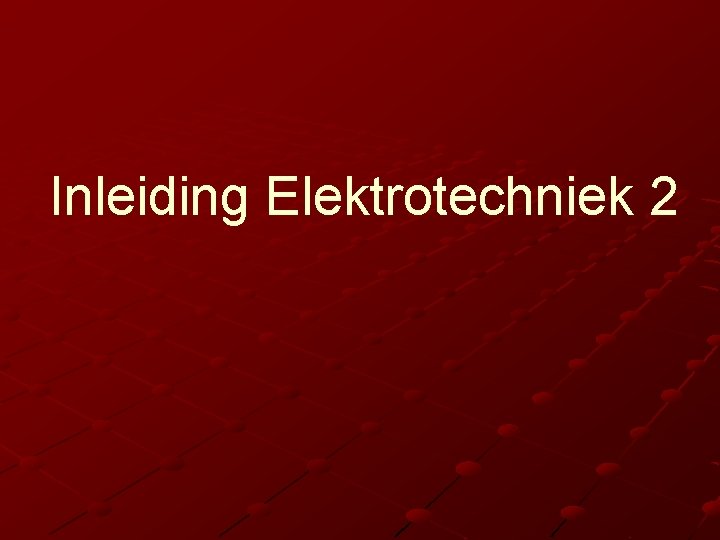 Inleiding Elektrotechniek 2 