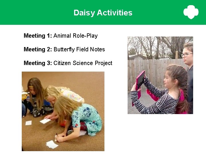 Daisy Activities Meeting 1: Animal Role-Play Meeting 2: Butterfly Field Notes Meeting 3: Citizen Daisy Activities Meeting 1: Animal Role-Play Meeting 2: Butterfly Field Notes Meeting 3: Citizen