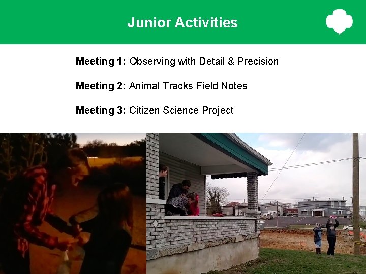 Junior Activities Meeting 1: Observing with Detail & Precision Meeting 2: Animal Tracks Field Junior Activities Meeting 1: Observing with Detail & Precision Meeting 2: Animal Tracks Field