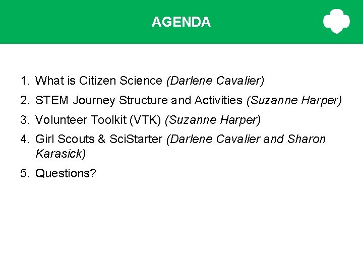 AGENDA 1. What is Citizen Science (Darlene Cavalier) 2. STEM Journey Structure and Activities AGENDA 1. What is Citizen Science (Darlene Cavalier) 2. STEM Journey Structure and Activities
