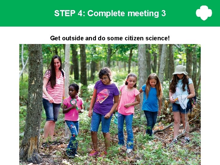 STEP 4: Complete meeting 3 Get outside and do some citizen science! STEP 4: Complete meeting 3 Get outside and do some citizen science!