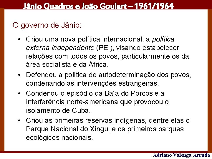 Jânio Quadros e João Goulart – 1961/1964 O governo de Jânio: • Criou uma