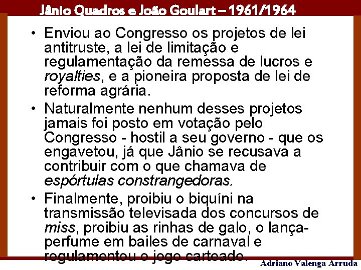 Jânio Quadros e João Goulart – 1961/1964 • Enviou ao Congresso os projetos de