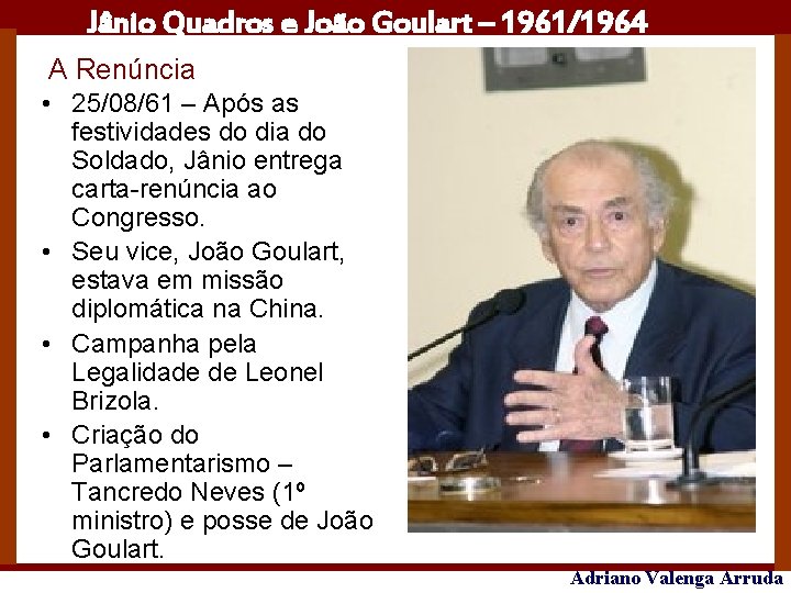 Jânio Quadros e João Goulart – 1961/1964 A Renúncia • 25/08/61 – Após as