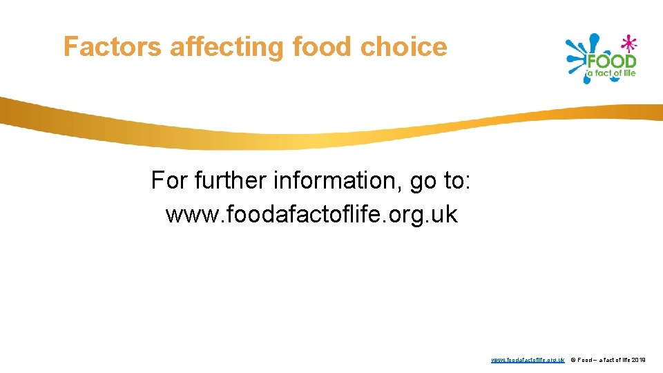 Factors affecting food choice For further information, go to: www. foodafactoflife. org. uk ©