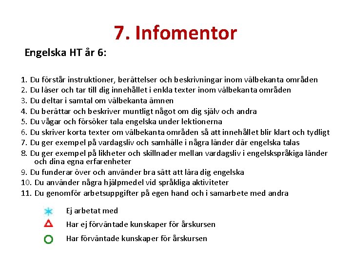 Engelska HT år 6: 7. Infomentor 1. Du förstår instruktioner, berättelser och beskrivningar inom