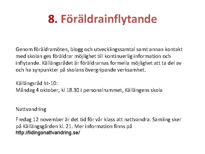 8. Föräldrainflytande Genom föräldramöten, blogg och utvecklingssamtal samt annan kontakt med skolan ges föräldrar