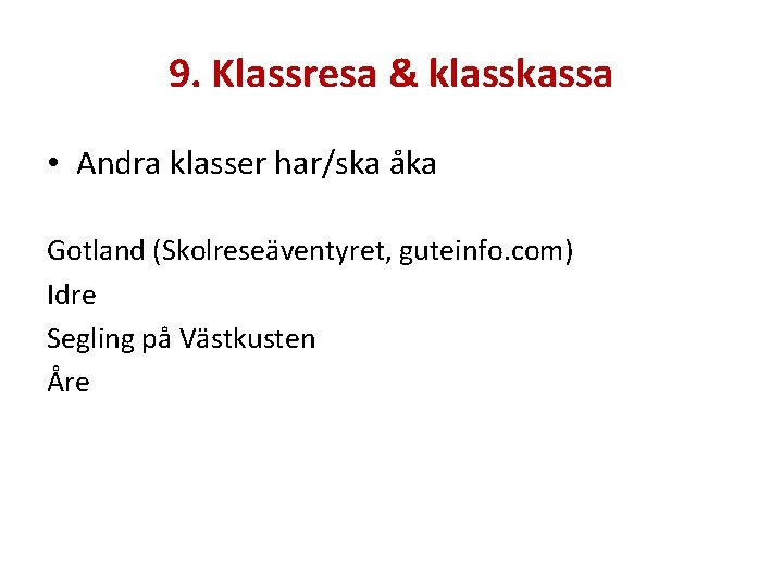 9. Klassresa & klasskassa • Andra klasser har/ska åka Gotland (Skolreseäventyret, guteinfo. com) Idre