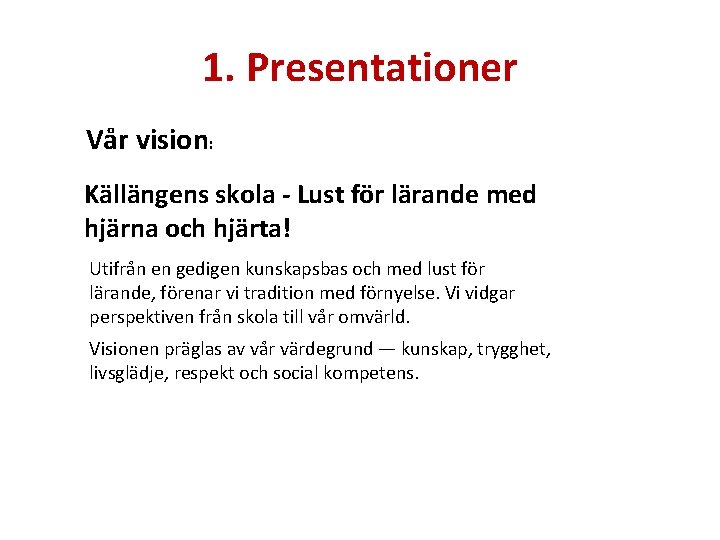 1. Presentationer Vår vision: Källängens skola - Lust för lärande med hjärna och hjärta!