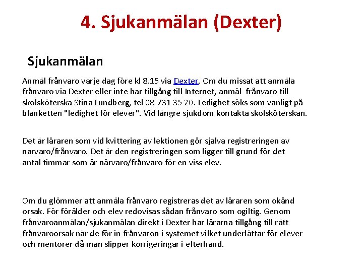 4. Sjukanmälan (Dexter) Sjukanmälan Anmäl frånvaro varje dag före kl 8. 15 via Dexter.