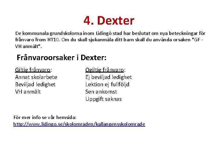 4. Dexter De kommunala grundskolorna inom Lidingö stad har beslutat om nya beteckningar för