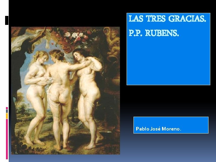 LAS TRES GRACIAS. P. P. RUBENS. Pablo José Moreno. 