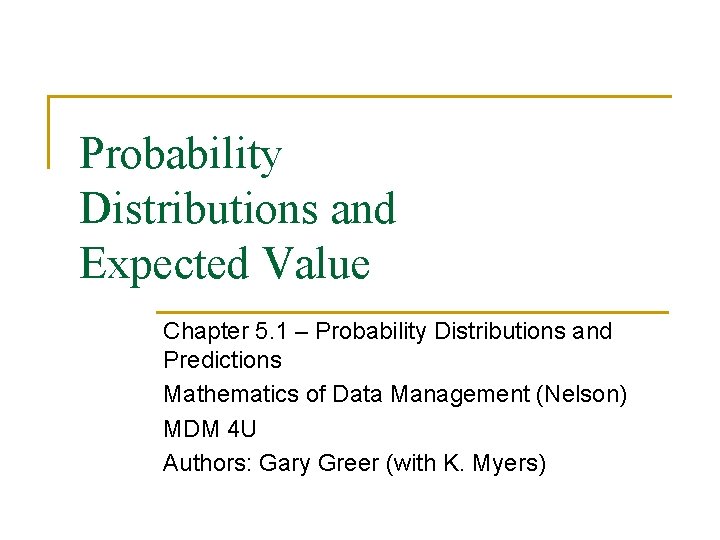 Probability Distributions and Expected Value Chapter 5. 1 – Probability Distributions and Predictions Mathematics