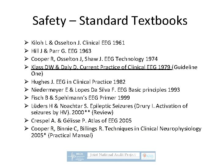 Safety – Standard Textbooks Kiloh L & Osselton J. Clinical EEG 1961 Hill J