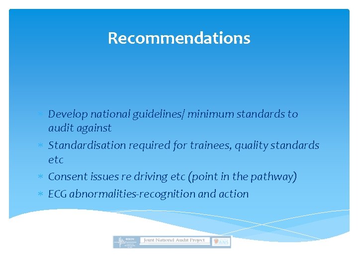 Recommendations Develop national guidelines/ minimum standards to audit against Standardisation required for trainees, quality