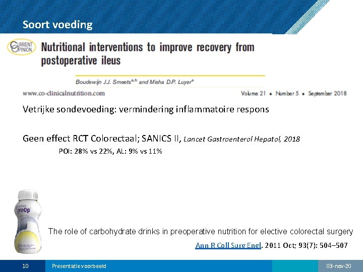 Soort voeding Vetrijke sondevoeding: vermindering inflammatoire respons Geen effect RCT Colorectaal; SANICS II, Lancet