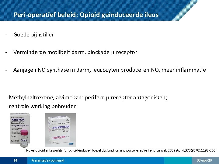 Peri-operatief beleid: Opioid geinduceerde ileus - Goede pijnstiller - Verminderde motiliteit darm, blockade μ