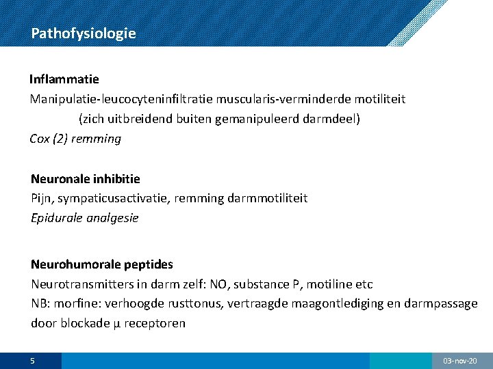 Pathofysiologie Inflammatie Manipulatie-leucocyteninfiltratie muscularis-verminderde motiliteit (zich uitbreidend buiten gemanipuleerd darmdeel) Cox (2) remming Neuronale