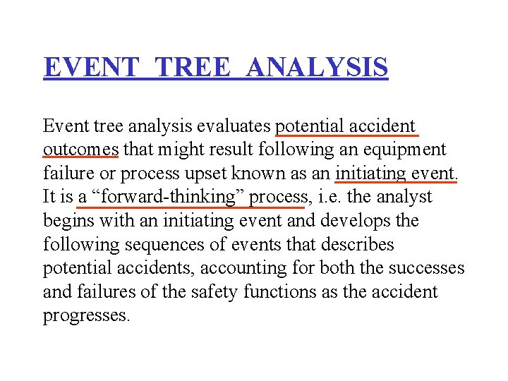EVENT TREE ANALYSIS Event tree analysis evaluates potential accident outcomes that might result following
