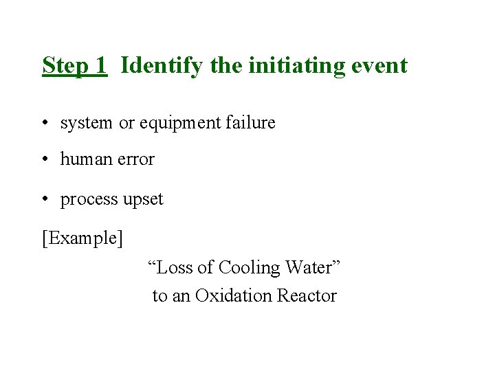 Step 1 Identify the initiating event • system or equipment failure • human error