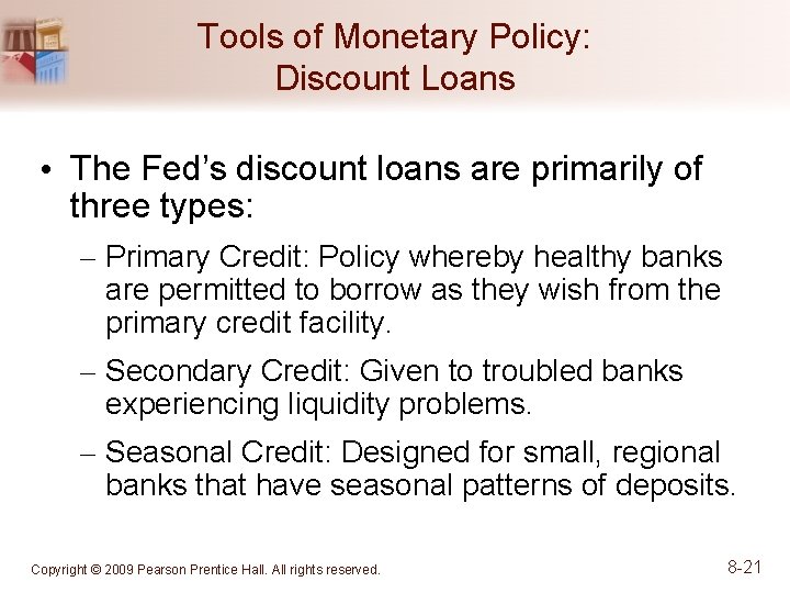 Tools of Monetary Policy: Discount Loans • The Fed’s discount loans are primarily of