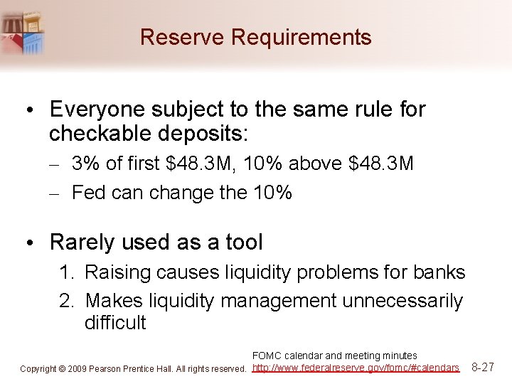 Reserve Requirements • Everyone subject to the same rule for checkable deposits: – 3%