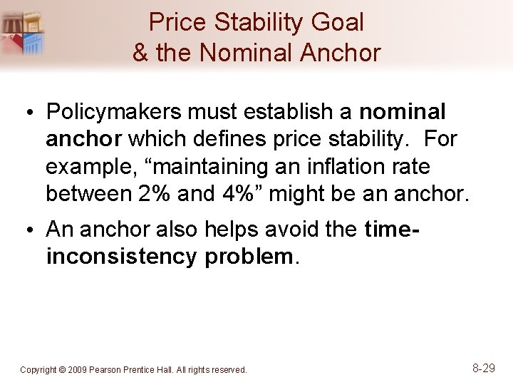 Price Stability Goal & the Nominal Anchor • Policymakers must establish a nominal anchor