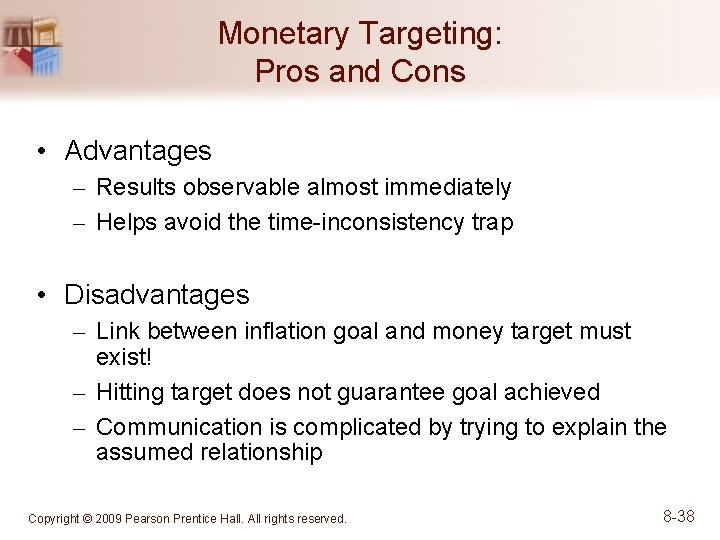 Monetary Targeting: Pros and Cons • Advantages – Results observable almost immediately – Helps