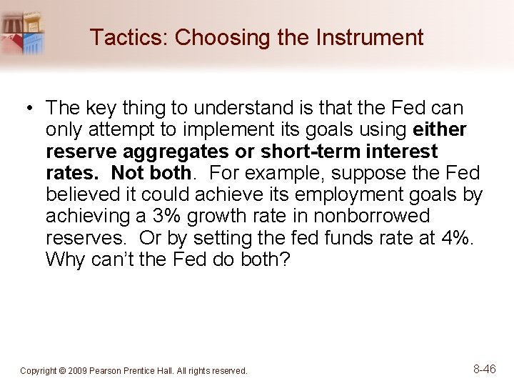 Tactics: Choosing the Instrument • The key thing to understand is that the Fed