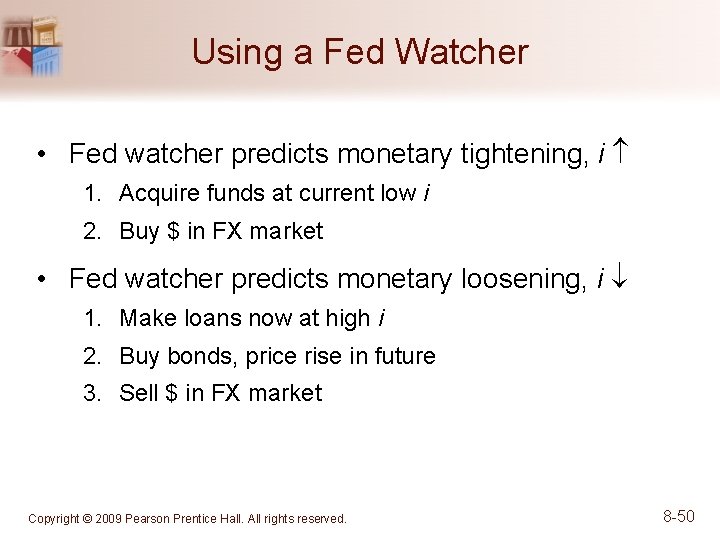 Using a Fed Watcher • Fed watcher predicts monetary tightening, i 1. Acquire funds