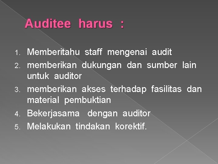 Auditee harus : 1. 2. 3. 4. 5. Memberitahu staff mengenai audit memberikan dukungan