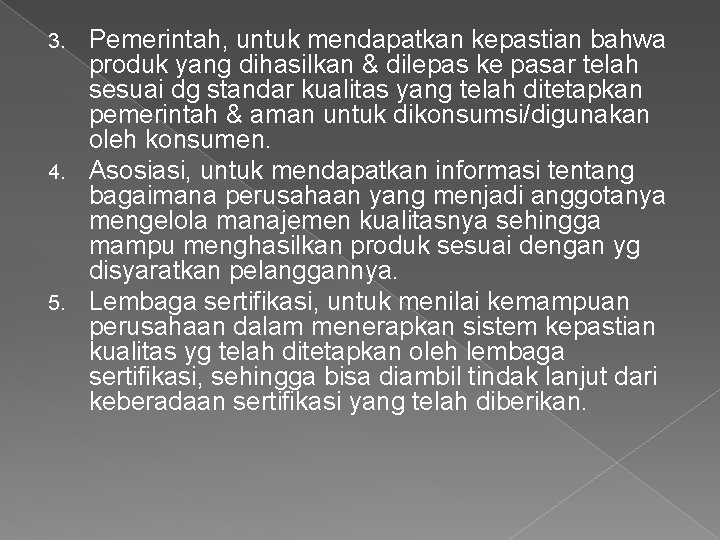 Pemerintah, untuk mendapatkan kepastian bahwa produk yang dihasilkan & dilepas ke pasar telah sesuai