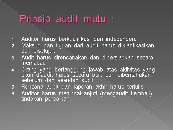 Prinsip audit mutu : 1. 2. 3. 4. 5. 6. Auditor harus berkualifikasi dan