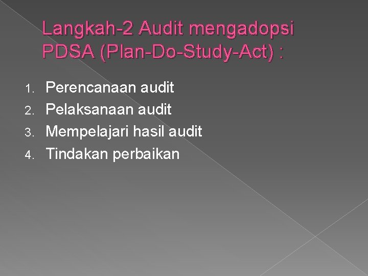 Langkah-2 Audit mengadopsi PDSA (Plan-Do-Study-Act) : Perencanaan audit 2. Pelaksanaan audit 3. Mempelajari hasil