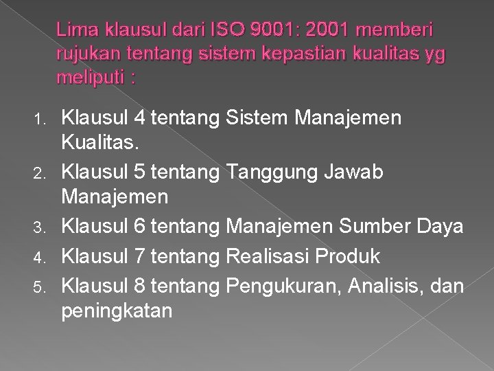 Lima klausul dari ISO 9001: 2001 memberi rujukan tentang sistem kepastian kualitas yg meliputi