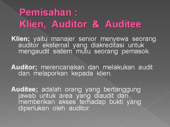 Pemisahan : Klien, Auditor & Auditee Klien; yaitu manajer senior menyewa seorang auditor eksternal