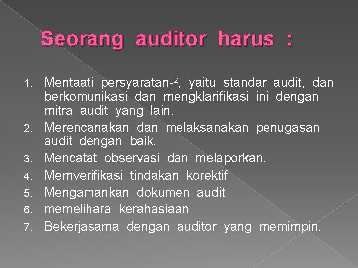 Seorang auditor harus : 1. 2. 3. 4. 5. 6. 7. Mentaati persyaratan-2, yaitu