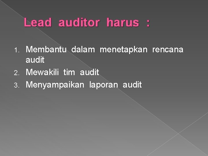 Lead auditor harus : Membantu dalam menetapkan rencana audit 2. Mewakili tim audit 3.