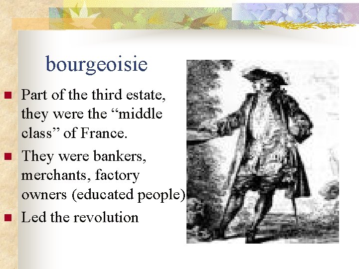 bourgeoisie n n n Part of the third estate, they were the “middle class”