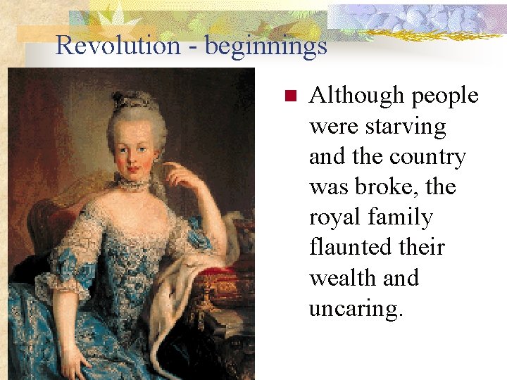 Revolution - beginnings n Although people were starving and the country was broke, the