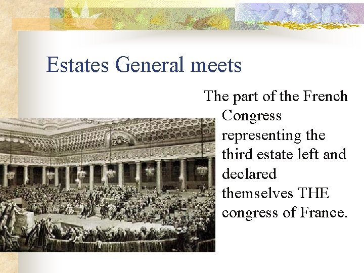 Estates General meets The part of the French Congress representing the third estate left