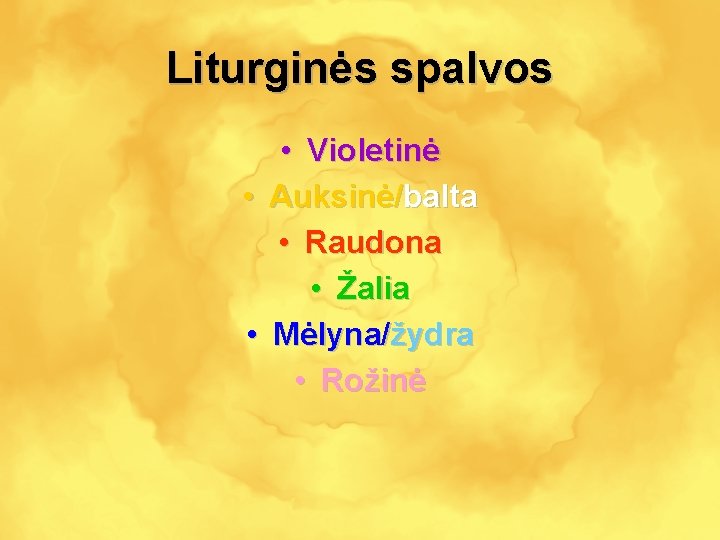 Liturginės spalvos • Violetinė • Auksinė/balta • Raudona • Žalia • Mėlyna/žydra • Rožinė
