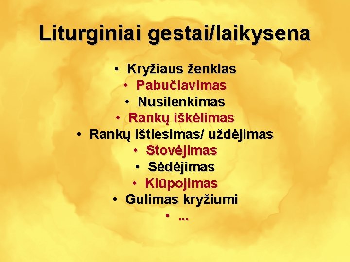 Liturginiai gestai/laikysena • Kryžiaus ženklas • Pabučiavimas • Nusilenkimas • Rankų iškėlimas • Rankų