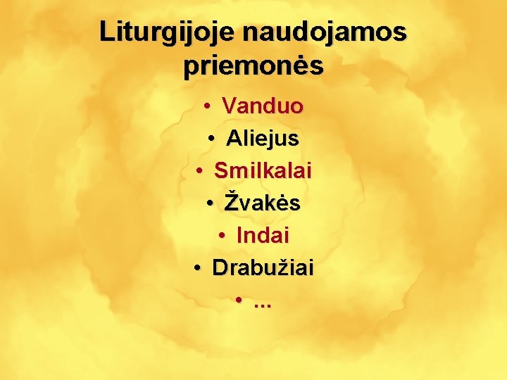 Liturgijoje naudojamos priemonės • Vanduo • Aliejus • Smilkalai • Žvakės • Indai •